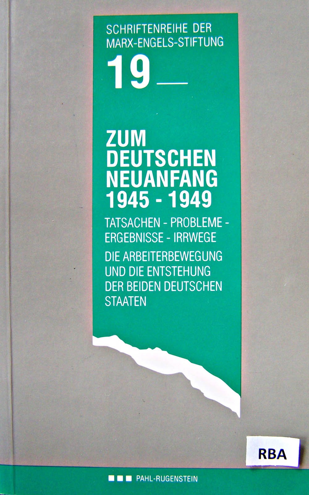 Zum Deutschen Neuanfang 1945 - 1949. Tatsachen - Probleme - Ergebnisse - Irrwege. Die Arbeiterbewegung und die Entstehung der beiden deutschen Staaten German history