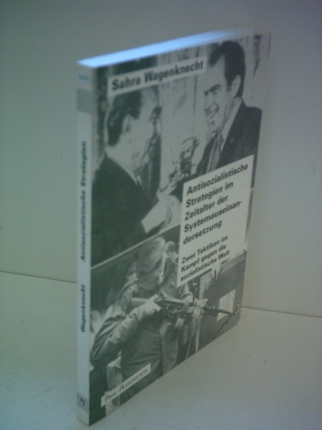 Antisozialistische Strategien im Zeitalter der Systemauseinandersetzung: Zwei Taktiken im Kampf gegen die sozialistische Welt Politics & History