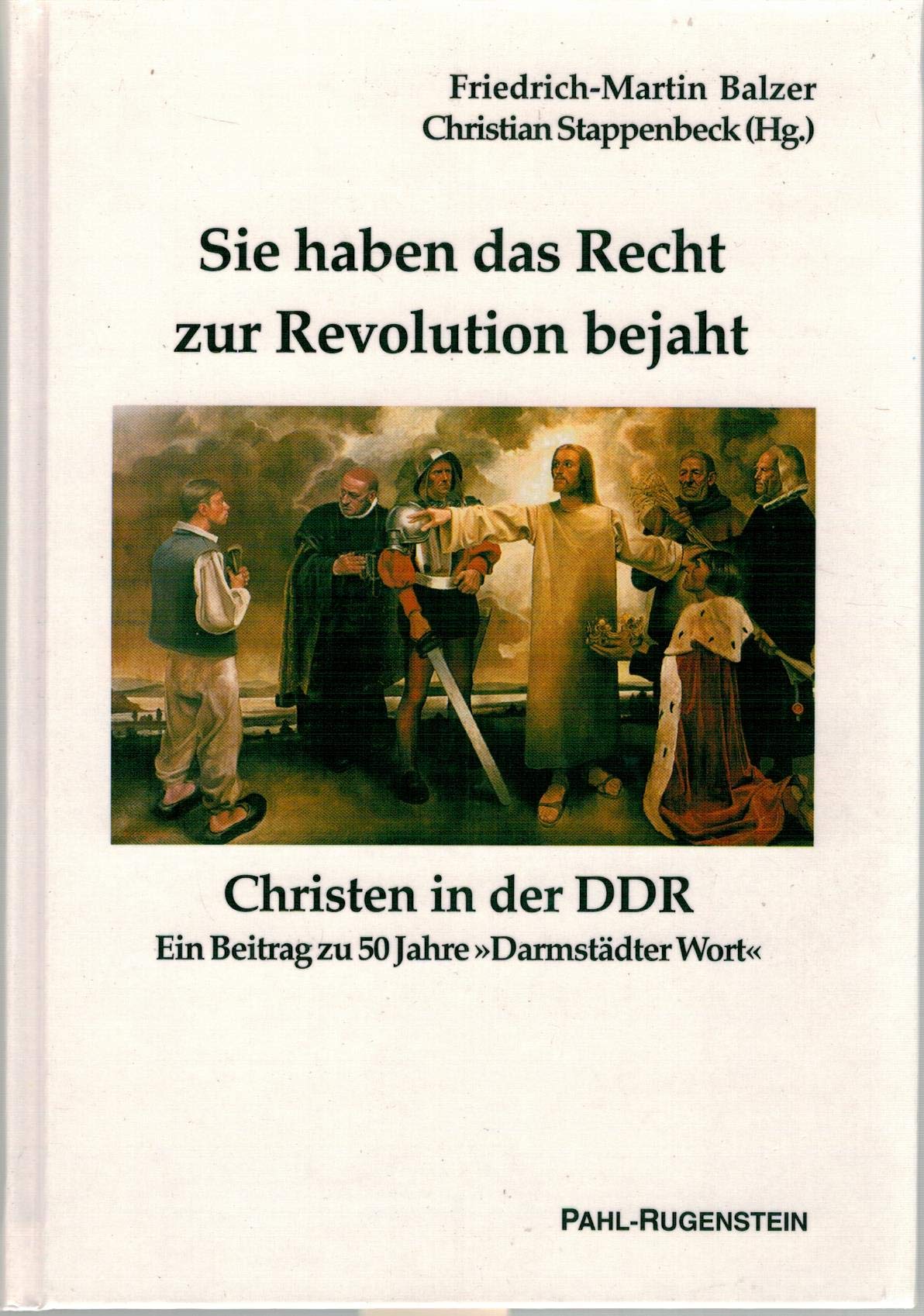 Sie haben das Recht zur Revolution bejaht - Christen in der DDR: Ein Beitrag zu 50 Jahre "Darmstädter Wort" German history