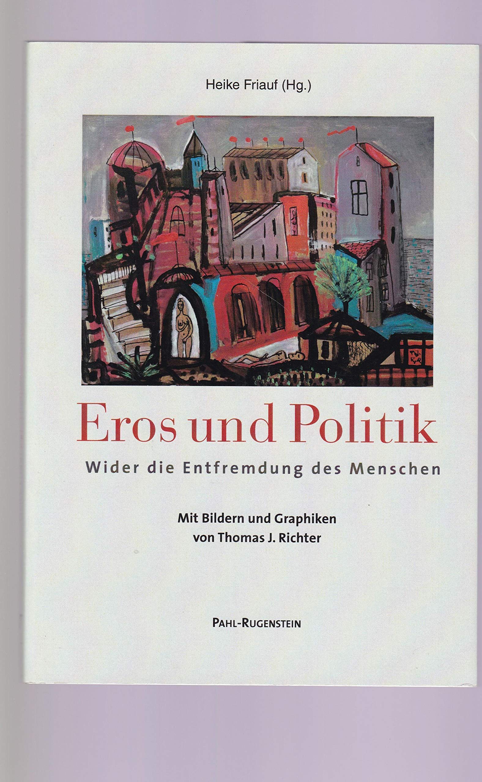 Eros und Politik: Wider die Entfremdung des Menschen. Mit Bildern und Graphiken von Thomas J. Richter Philosophy