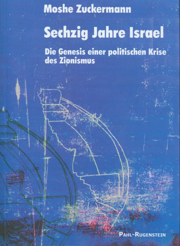 Sechzig Jahre Israel: Die Genesis einer politischen Krise des Zionismus Politics & History