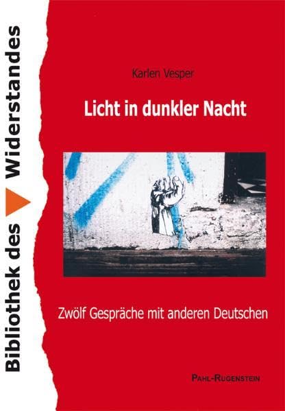 Licht in dunkler Nacht. Zwölf Gespräche mit anderen Deutschen (Bibliothek des Widerstandes) Politics & History