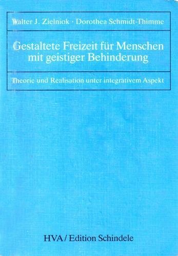 Gestaltete Freizeit für Menschen mit geistiger Behinderung. Theorie und Realisationen unter integrativem Aspekt General education