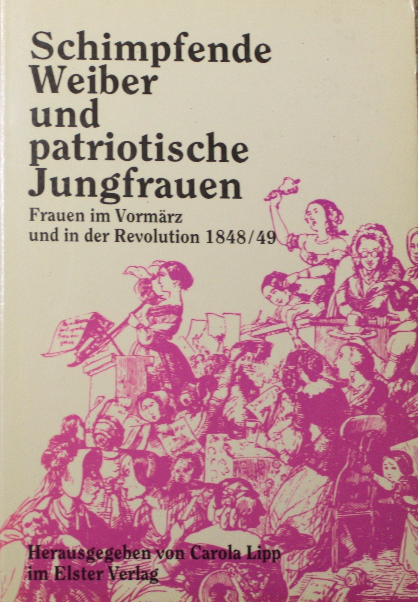 Schimpfende Weiber und patriotische Jungfrauen. Frauen im Vormärz und in der Revolution 1848/49 Books
