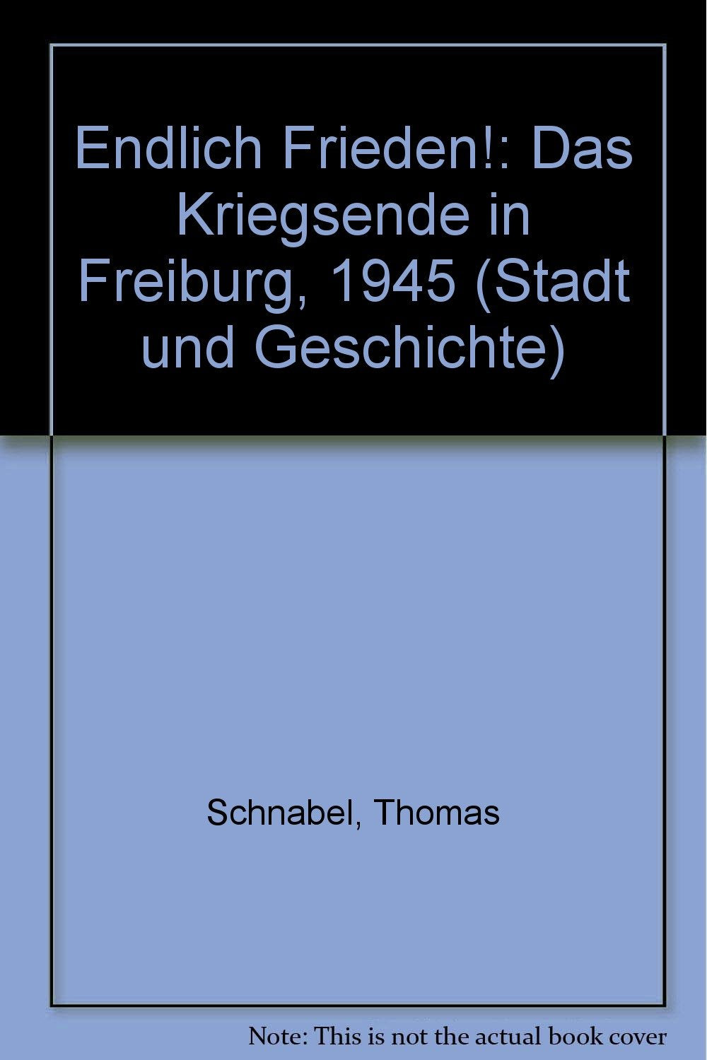 Product Image: Endlich Frieden! Das Kriegsende in Freiburg 1945