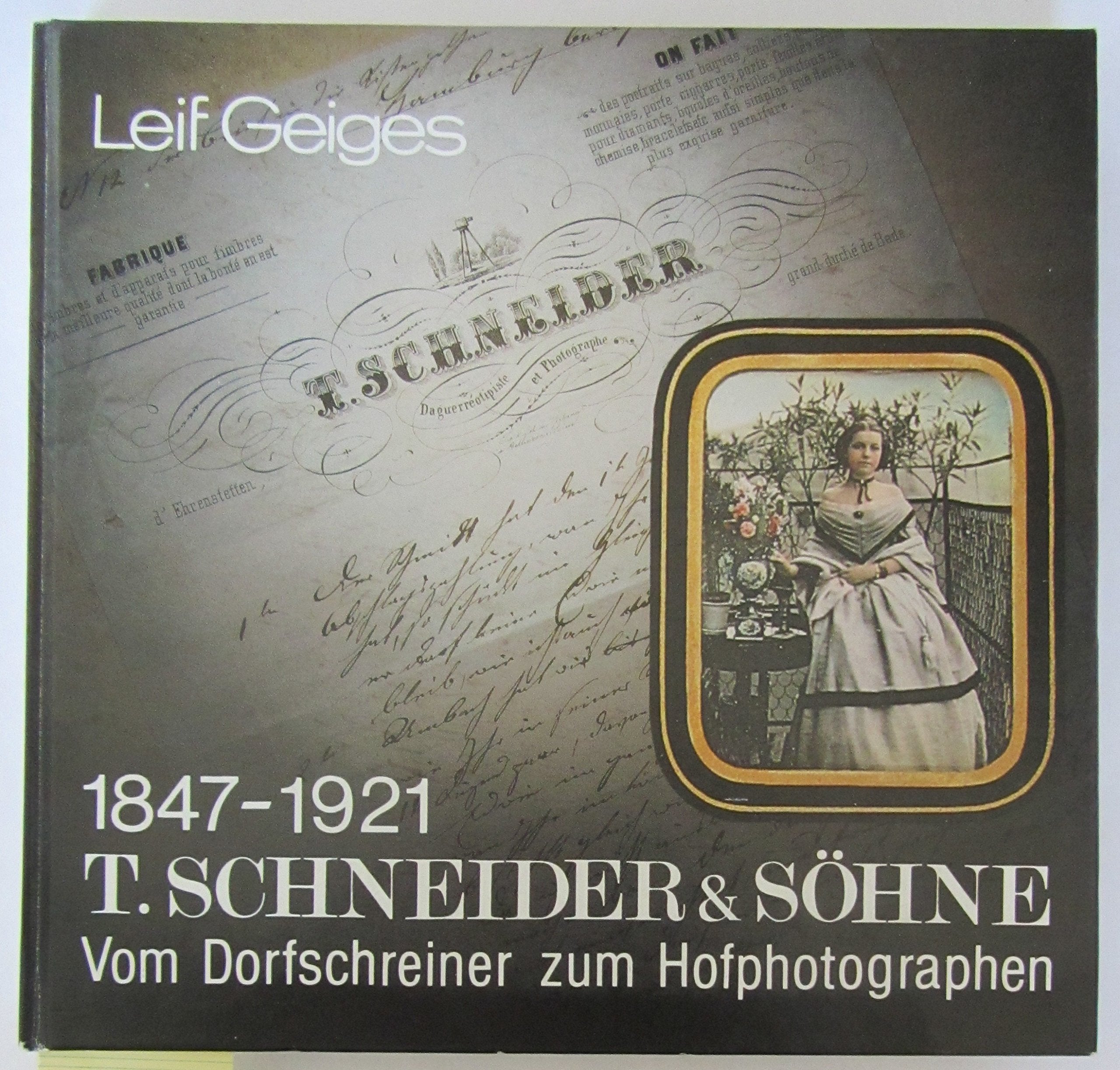 T. Schneider & Söhne 1847-1921. Vom Dorfschreiner zum Hof-Photographen. Ein Kapitel der frühen Photogeschichte Arts & Music