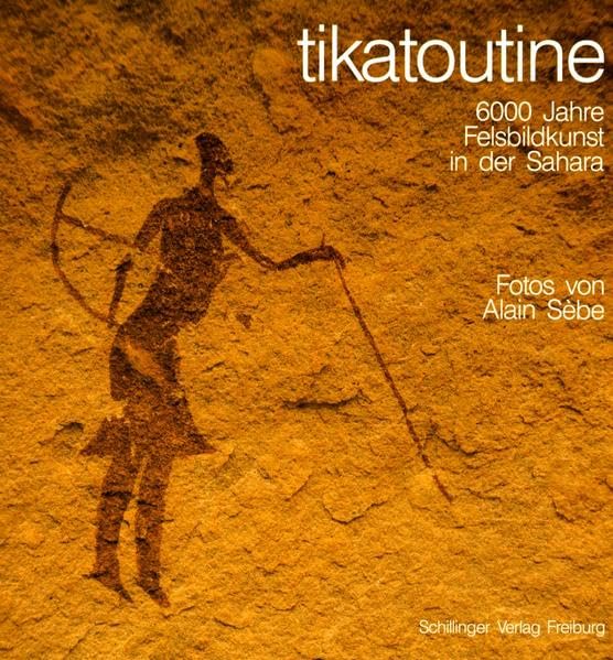 tikatoutine. 6000 Jahre Felsbildkunst in der Sahara. (tagoulmoust) Arts & Music