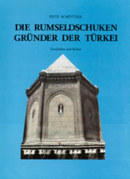 Die Rumseldschuken: Frühzeit der Türkei: Geschichte und Kultur. Mit e. Beitrag v. Heinrich Schöttler Architecture