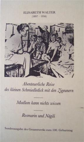 Abenteuerliche Reise des kleinen Schmiedledick /Madleen kann nichts wissen /Rosmarin und Nägeli. Sonderausgabe des Gesamtwerks zum 100. Geburtstag Books