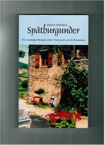 Spätburgunder: Ein Aussteiger-Ehepaar erlebt Frankreich und die Franzosen Books