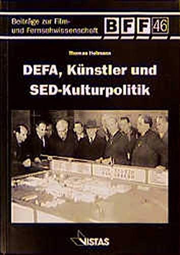 DEFA, Künstler und SED-Kulturpolitik: Zum Verhältnis von Kulturpolitik und Filmproduktion in der SBZ/DDR 1945 bis 1959 Film, Art & Culture