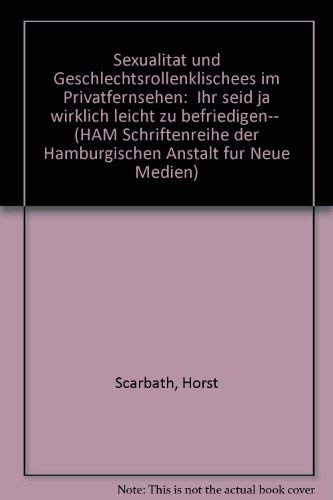 Sexualität und Geschlechtsrollenklischees im Privatfernsehen: "Ihr seid ja wirklich leicht zu befriedigen...". Inhaltsanalytische Fallstudien: 'Ihr ... Kulturforschung und Medienforschung Law