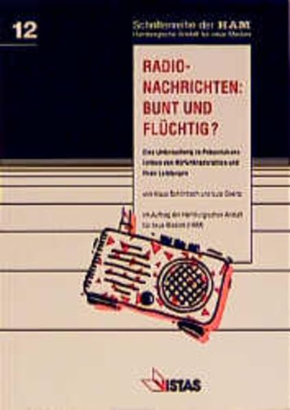 Radio-Nachrichten: Bunt und Flüchtig?: Eine Untersuchung zu Präsentationsformen von Hörfunknachrichten und ihren Leistungen (Schriftenreihe der HAM - Hamburgische Anstalt für neue Medien) Law