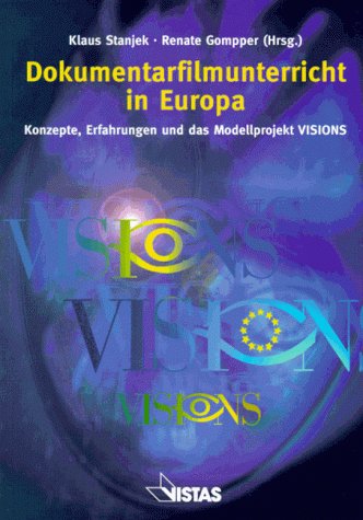 Dokumentarfilmunterricht in Europa. Teaching Documentary Film in Europe: Konzepte, Erfahrungen und das Modellprojekt VISIONS. Dtsch.-Engl. book