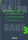 Politische Kommunikation und Public Relations in der Rundfunkpolitik: Eine politikfeldbezogene Analyse: Eine politikfeldbezogene Analyse. Diss. Law