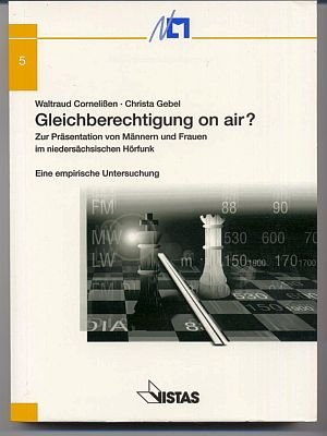Gleichberechtigung on air?: Zur Präsentation von Männern und Frauen im niedersächsischen Hörfunk. Eine empirische Untersuchung (Schriftenreihe der ... Landesmedienanstalt für privaten Rundfunk) Law