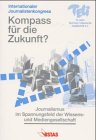 Kompass für die Zukunft?: Journalismus im Spannungsfeld der Wissens- und Mediengesellschaft. Internationaler Journalistenkongress d. Technisch-Literarischen Gesellschaft (TELI) 1999 Law