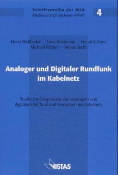 Analoger und Digitaler Rundfunk im Kabelnetz: Studie zur Einspeisung von analogem und digitalem Hörfunk und Fernsehen ins Kabelnetz (Schriftenreihe der MSA-Medienanstalt Sachsen-Anhalt) Business & Technology