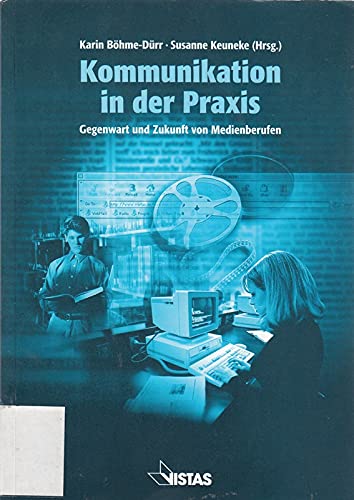 Kommunikation in der Praxis: Gegenwart und Zukunft von Medienberufen Law