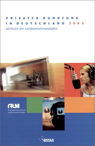 Privater Rundfunk in Deutschland: 2003: Jahrbuch der Landesmedienanstalten. Hrsg.: Arbeitsgemeinschaft der Landesmedienanstalten in Deutschland (ALM) Law