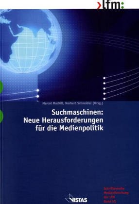 Suchmaschinen: Neue Herausforderungen für die Medienpolitik (Schriftenreihe Medienforschung der LfM) Media & Communication