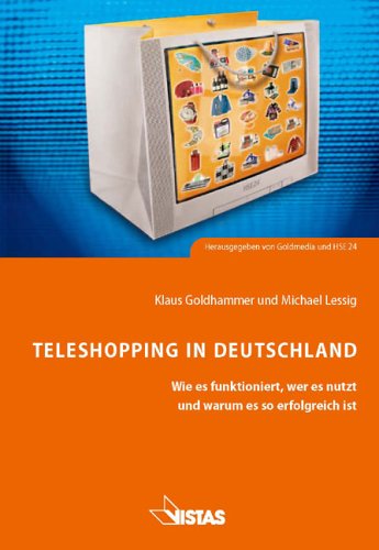 Teleshopping in Deutschland: Wie es funktioniert, wer es nutzt und warum es so erfolgreich ist: Wie es funktioniert, wer es nutzt und warum es so erfolgreich ist. Hrsg.: Goldmedia u. HSE24 Law