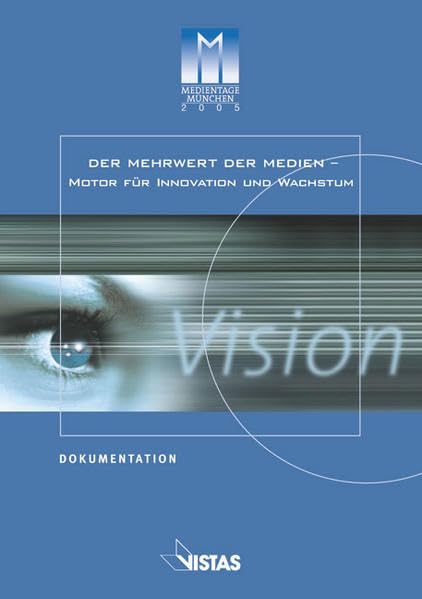 Der Mehrwert der Medien - Motor für Innovation und Wachstum: Dokumentation der Medientage München 2005: Dokumentation der Medientage München. Hrsg. v. DVB Multimedia Bayern GmbH Books