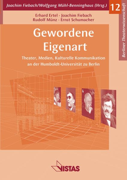 Gewordene Eigenart: Theater, Medien, Kulturelle Kommunikation an der Humboldt-Universität zu Berlin (Berliner Theaterwissenschaft) Media & Communication