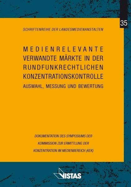 Medienrelevante verwandte Märkte der rundfunkrechtlichen Konzentrationskontrolle: Auswahl, Messung und Bewertung. Dokumentation des Symposiums der ... (Schriftenreihe der Landesmedienanstalten) Law