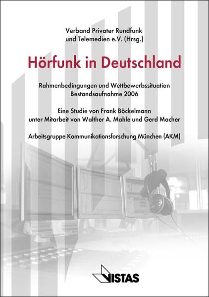Hörfunk in Deutschland: Rahmenbedingungen und Wettbewerbssituation. Bestandsaufnahme 2006: Rahmenbedingungen und Wettbewerbssituation. ... Verband Privater Rundfunk und Telemedien VPRT Law