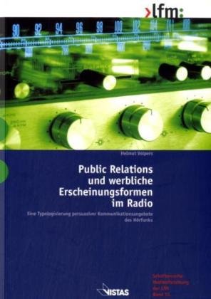 Public Relations und werbliche Erscheinungsformen im Radio: Eine Typologisierung persuasiver Kommunikationsangebote des Hörfunks: Eine Typolgisierung ... (Schriftenreihe Medienforschung der LfM) Law