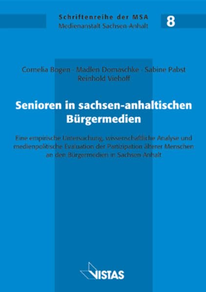 Senioren in sachsen-anhaltischen Bürgermedien: Eine empirische Untersuchung,wissenschaftliche Analyse und medienpolitische Evaluation der ... in Sachsen-Anhalt (Schriftenreihe der MSA) Law