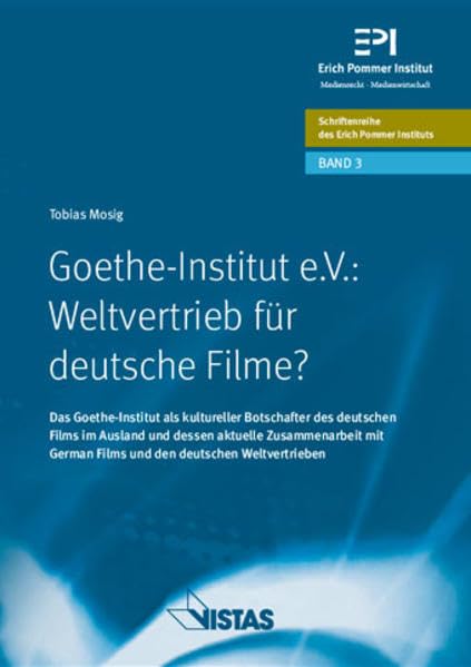 Goethe-Institut e.V.: Weltvertrieb für deutsche Filme ?: Das Goethe-Institut als kultureller Botschafter des deutschen Films im Ausland und dessen ... zu Medienwirtschaft und Medienrecht) Media & Communication