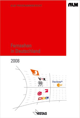 ALM Programmbericht Fernsehen in Deutschland 2008: Programmforschung und Programmdiskurs: Programmforschung und Programmdiskurs. Hrsg.: ... in der Bundesrepublik Deutschland (ALM) Law
