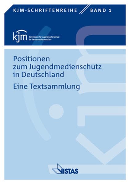 Positionen zum Jugendmedienschutz in Deutschland: Eine Textsammlung (KJM-Schriftenreihe) Law