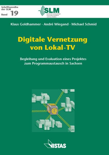 Digitale Vernetzung von Lokal-TV: Begleitung und Evaluation eines Projektes zum Programmaustausch in Sachsen book