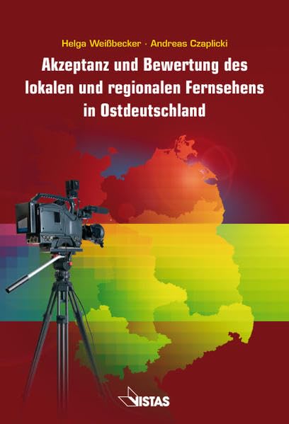Akzeptanz und Bewertung des lokalen und regionalen Fernsehens in Ostdeutschland: Hrsg.: Medienanstalt Mecklenburg-Vorpommern; Medienanstalt ... und neue Medien,Thüringer Landesmedienanstalt Law