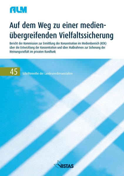 Auf dem Weg zu einer medienübergreifenden Vielfaltssicherung: Bericht der Kommission zur Ermittlung der Konzentration im Medienbereich (KEK) über die ... (Schriftenreihe der Landesmedienanstalten) Law
