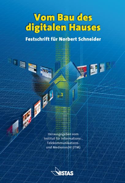 Vom Bau des digitalen Hauses: Festschrift für Norbert Schneider: Festschrift für Norbert Schneider. Hrsg. v. Institut für Informations-, ... Westfälischen Wilhelms-Universität Münster Law