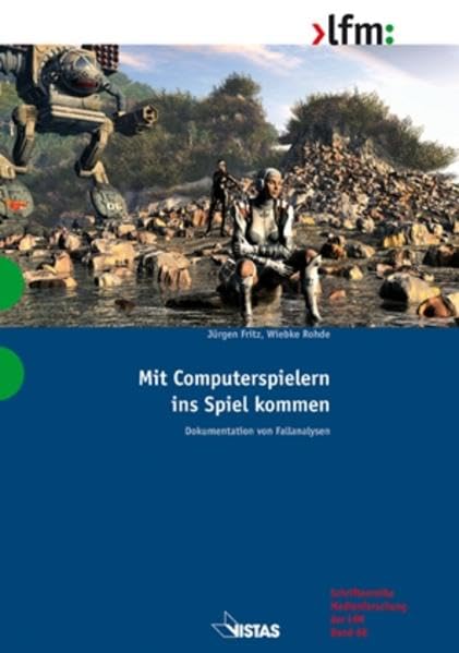 Mit Computerspielern ins Spiel kommen: Dokumentation von Fallanalysen (Schriftenreihe Medienforschung der LfM) Media & Communication