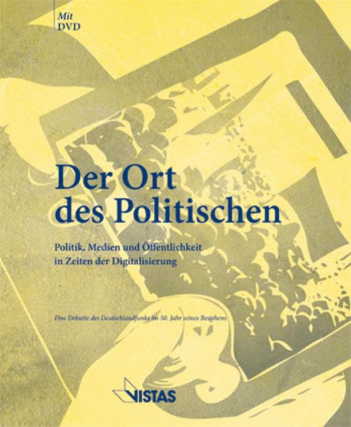 Der Ort des Politischen - Politik, Medien und Öffentlichkeit in Zeiten der Digitalisierung Media & Communication