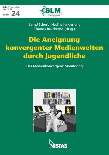Die Aneignung konvergenter Medienwelten durch Jugendliche: Das Medienkonvergenz Monitoring (Schriftenreihe der SLM) Law