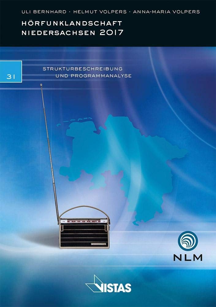 Hörfunklandschaft Niedersachsen 2017: Strukturbeschreibung und Programmanalyse (Schriftenreihe der Niedersächsischen Landesmedienanstalt für privaten Rundfunk) Law