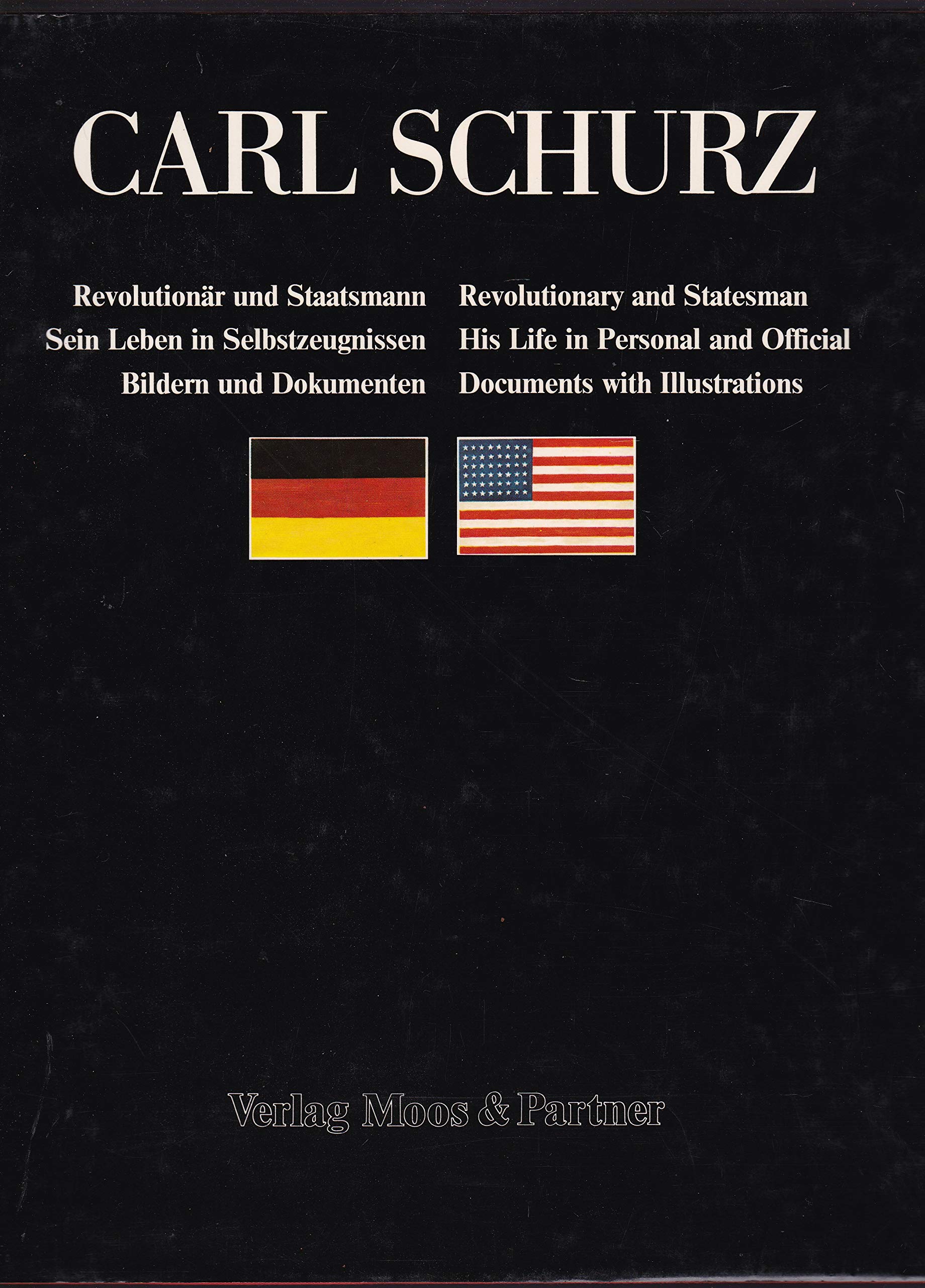Carl Schurz. Revolutionär und Staatsmann. Sein Leben in Selbstzeugnissen, Bildern und Dokumenten. Dt./Engl Memories