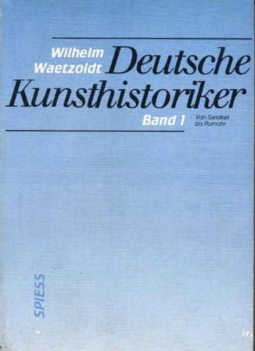 Deutsche Kunsthistoriker. Band 1. Von Sandrart bis Rumohr Books