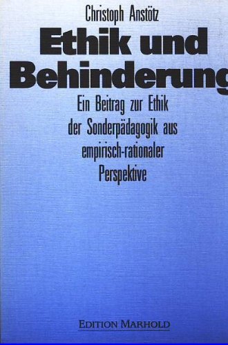 Ethik und Behinderung: Ein Beitrag zur Ethik der Sonderpädagogik aus empirisch-rationaler Perspektive Books