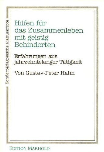 Hilfen für das Zusammenleben mit geistig Behinderten. Erfahrungen aus jahrzehntelanger Tätigkeit Social Sciences