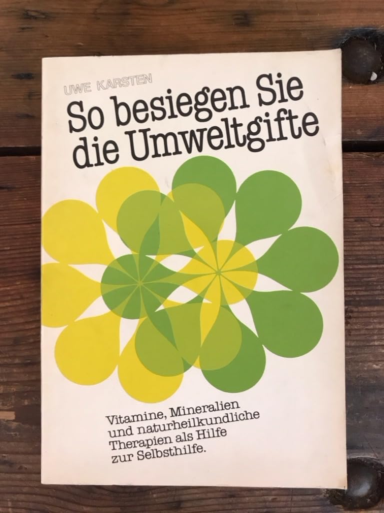 So besiegen sie die Umweltgifte: Vitamine, Mineralien und naturheilkundliche Therapien als Hilfe zur Selbsthilfe Books