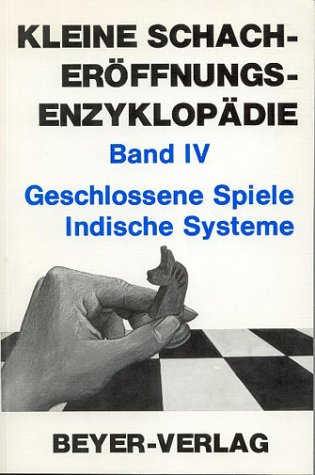 Kleine Schacheröffnungsenzyklopädie, in 5 Bdn., Bd.4, Geschlossene Spiele, Indische Systeme Leisure & Fun