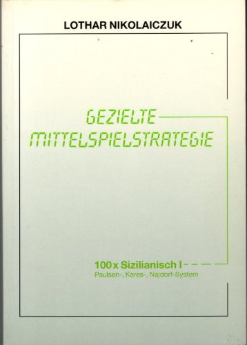 Gezielte Mittelspielstrategie : 100 x Sizilianisch I Books